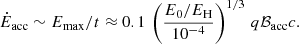 Mathematical equation: $$ \begin{aligned} \dot{E}_{\rm acc}\sim E_{\rm max}/t\approx 0.1\,\left(\frac{E_0/E_{\rm H}}{10^{-4}}\right)^{1/3}\,q\mathcal{B}_{\rm acc}c. \end{aligned} $$
