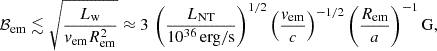 Mathematical equation: $$ \begin{aligned} \mathcal{B}_{\mathrm{em} }\lesssim \sqrt{\frac{L_{\rm w}}{v_{\rm em}R_{\rm em}^2}}\approx 3\,\left(\frac{L_{\mathrm{NT} }}{10^{36}\,{\mathrm{erg/s} }}\right)^{1/2}\left(\frac{v_{\mathrm{em} }}{c}\right)^{-1/2}\left(\frac{R_{\mathrm{em} }}{a}\right)^{-1}{\mathrm{G} }, \end{aligned} $$