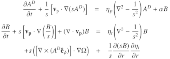 Mathematical equation: $$ \begin{aligned} \frac{\partial A^D}{\partial t} + \frac{1}{s}\left[ \mathbf v_p \cdot \nabla (sA^D) \right]&= {\eta }_p\left( \nabla ^2 - \frac{1}{s^2} \right)A^D + \alpha B \nonumber \\ \frac{\partial B}{\partial t} + s\left[ \mathbf v_p \cdot \nabla \left(\frac{B}{s} \right) \right] + (\nabla \cdot \mathbf v_p )B&= {\eta }_t\left( \nabla ^2 - \frac{1}{s^2} \right)B \nonumber \\ + s\left(\left[ \nabla \times (A^D \mathbf {\hat{e}}_\phi ) \right]\cdot \nabla \Omega \right)&+ \frac{1}{s}\frac{\partial (sB)}{\partial r}\frac{\partial {\eta }_t}{\partial r} \end{aligned} $$