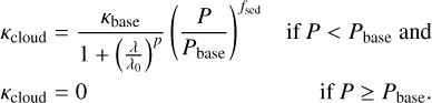 Mathematical equation: $\[\begin{array}{lr}\kappa_{\text {cloud }}=\frac{\kappa_{\text {base }}}{1+\left(\frac{\lambda}{\lambda_0}\right)^p}\left(\frac{P}{P_{\text {base }}}\right)^{f_{\text {sed }}} & \text { if } P<P_{\text {base }} \text { and } \\\kappa_{\text {cloud }}=0 & \text { if } P \geq P_{\text {base}}.\end{array}\]$