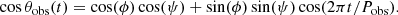 Mathematical equation: $$ \begin{aligned} \cos \theta _{\rm obs}(t) =\cos (\phi )\cos (\psi )+\sin (\phi )\sin (\psi )\cos (2\pi t/P_{\rm obs}). \end{aligned} $$