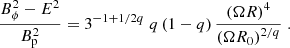 Mathematical equation: $$ \begin{aligned} \frac{B^{2}_{\phi } - E^{2}}{B^{2}_{\rm p}}&= 3^{-1 + 1 / 2q} \; q \left(1-q \right) \frac{\left(\Omega R\right)^{4}}{\left(\Omega R_{0}\right)^{2 / q}} \;. \end{aligned} $$