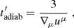 Mathematical equation: $$ \begin{aligned} t^{\prime }_{\rm adiab}=\frac{3}{\nabla _{\mu } u^{\mu }}\;, \end{aligned} $$