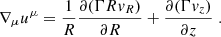 Mathematical equation: $$ \begin{aligned} \nabla _{\mu } u^{\mu } = \frac{1}{R} \frac{\partial (\Gamma Rv_R)}{\partial R} + \frac{\partial (\Gamma v_z)}{\partial z}\;. \end{aligned} $$