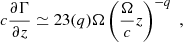 Mathematical equation: $$ \begin{aligned} c \frac{\partial \Gamma }{\partial z}\simeq23(q) \Omega \left( \frac{\Omega }{c} z \right)^{-q}\;, \end{aligned} $$