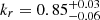 Mathematical equation: $ k_r = 0.85^{+0.03}_{-0.06} $