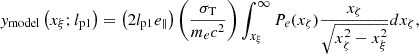 Mathematical equation: $$ \begin{aligned} y_{\text{model}}\left(x_{\xi }; l_{\mathrm{p1} }\right)=\left(2 l_{\mathrm{p1} } e_{\Vert }\right)\left(\frac{\sigma _{\mathrm{T} }}{m_e c^2}\right) \int _{x_{\xi }}^{\infty } P_e(x_\zeta ) \frac{x_\zeta }{\sqrt{x_\zeta ^2-x_{\xi }^2}} d x_\zeta , \end{aligned} $$