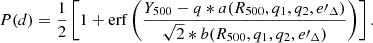 Mathematical equation: $$ \begin{aligned} P(d) = \frac{1}{2}\left[1 + \mathrm{erf} \left(\frac{Y_{500} - q*a(R_{500}, q_1, q_2, e\prime _\Delta )}{\sqrt{2}*b(R_{500}, q_1, q_2, e\prime _\Delta )}\right)\right]. \end{aligned} $$