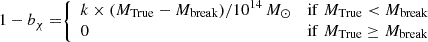 Mathematical equation: $$ \begin{aligned} 1-b_\chi =&{\left\{ \begin{array}{ll} k \times (M_{\mathrm{True} } - M_{\mathrm{break} })/10^{14}\,M_\odot&\mathrm{if}\; M_{\mathrm{True} } < M_{\mathrm{break} } \\ 0&\mathrm{if}\; M_{\mathrm{True} } \ge M_{\mathrm{break} } \end{array}\right.} \end{aligned} $$