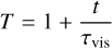 Mathematical equation: \begin{align} T &= 1 + \frac{t}{\tau_{\rm vis}}, \end{align}