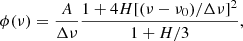 Mathematical equation: $$ \begin{aligned} \phi (\nu ) = \frac{A}{\Delta \nu }\frac{1+4H[(\nu -\nu _0)/\Delta \nu ]^2}{1+H/3} ,\end{aligned} $$