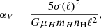 Mathematical equation: $$ \begin{aligned} \alpha _V = \frac{5\sigma (\ell )^2}{G\mu _H m_H n_{\rm H} \ell ^2}, \end{aligned} $$