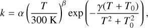Mathematical equation: $k=\alpha\left(\frac{T}{300 \mathrm{~K}}\right)^{\beta} \exp \left(-\frac{\gamma\left(T+T_{0}\right)}{T^{2}+T_{0}^{2}}\right),$