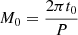 Mathematical equation: $ M_0 = \nicefrac{2\pi t_0}{P} $