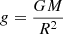 Mathematical equation: $ g = \nicefrac{GM}{R^2} $