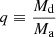 Mathematical equation: $ q \equiv \nicefrac{M_{\mathrm{d}}}{M_{\mathrm{a}}} $
