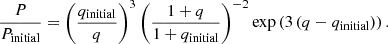 Mathematical equation: $$ \begin{aligned} \frac{P}{P_\mathrm{initial} } = \left(\frac{q_\mathrm{initial} }{q}\right)^{3} \left(\frac{1+q}{1+q_\mathrm{initial} }\right)^{-2} \exp \left(3\left(q-q_\mathrm{initial} \right)\right). \end{aligned} $$