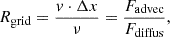 Mathematical equation: $$ \begin{aligned} R_{\mathrm{grid} }=\frac{v \cdot \Delta x}{\nu }=\frac{F_{\mathrm{advec} }}{F_{\mathrm{diffus} }}, \end{aligned} $$