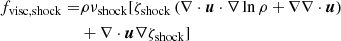 Mathematical equation: $$ \begin{aligned} f_{\mathrm{visc,shock} }=&\rho \nu _{\mathrm{shock} }[\zeta _{\mathrm{shock} }\left(\nabla \cdot \boldsymbol{u}\cdot \nabla \ln \rho +\nabla \nabla \cdot \boldsymbol{u}\right) \nonumber \\&+\nabla \cdot \boldsymbol{u}\nabla \zeta _{\mathrm{shock} }] \end{aligned} $$