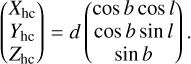 Mathematical equation: $\left( {\matrix{ {{X_{{\rm{hc}}}}} \cr {{Y_{{\rm{hc}}}}} \cr {{Z_{{\rm{hc}}}}} \cr } } \right) = d\left( {\matrix{ {\cos \,b\,\cos \,l} \cr {\cos \,b\,\sin \,l} \cr {\sin \,b} \cr } } \right).$