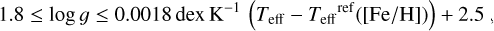 Mathematical equation: $1.8 \le \log \,g\, \le \,0.0018\,{\rm{dex}}\,{{\rm{K}}^{ - 1}}\left( {{T_{{\rm{eff}}}} - {T_{{\rm{eff}}}}^{{\rm{ref}}}\left( {\left[ {{\rm{Fe}}/{\rm{H}}} \right]} \right)} \right) + 2.5,$