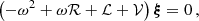 Mathematical equation: $$ \begin{aligned} \left(-\omega ^2 + \omega \mathcal{R} + \mathcal{L} + \mathcal{V} \right) \boldsymbol{\xi } = 0\,, \end{aligned} $$