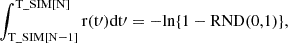 Mathematical equation: $$ \begin{aligned} \int _{{\mathrm{T}\_{\rm {SIM}}[\mathrm{N}-1]}}^{{\mathrm{T}\_{\rm {SIM}}[\mathrm{N}]}} {\mathrm{r} (\mathrm{t}\prime ) \mathrm{dt}\prime } = -\mathrm{ln}\{ 1 - \mathrm{RND}(0,1) \}, \end{aligned} $$