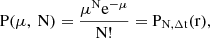 Mathematical equation: $$ \mathrm{P}(\mu, \mathrm{~N})=\frac{\mu^{\mathrm{N}} \mathrm{e}^{-\mu}}{\mathrm{N}!}=\mathrm{P}_{\mathrm{N}, \Delta \mathrm{t}}(\mathrm{r}), $$