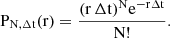 Mathematical equation: $$ \begin{aligned} {{\mathrm{P}_{\mathrm{N},\mathrm {\Delta } \mathrm{t}}(\mathrm{r})}= {\frac{(\mathrm {r}\,\mathrm {\Delta } \mathrm{t})^\mathrm{N} \mathrm {e}^{-\mathrm{r} \mathrm {\Delta } \mathrm{t}}}{\mathrm{N}!}}.} \end{aligned} $$