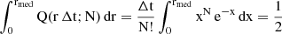 Mathematical equation: $$ \begin{aligned} \int_{0}^{\mathrm{r}_{\mathrm{med}}} \mathrm{Q}(\mathrm{r} \,\mathrm{\Delta}\mathrm{t}; \mathrm{N}) \,\mathrm{dr} = \frac{\mathrm{\Delta}\mathrm{t}}{\mathrm{N}!} \int_{0}^{\mathrm{r}_{\mathrm{med}}} \mathrm{x}^{\mathrm{N}} \,\mathrm{e}^{-\mathrm{x}} \,\mathrm{dx} = \frac{1}{2} \end{aligned} $$
