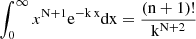 Mathematical equation: $ \int_{0}^{\infty}x^{\mathrm{N}+1} \rm{e}^{-\mathrm{k} \,\mathrm{x}} \mathrm{{dx}} = \frac{(\mathrm{n}+1)!}{\mathrm{k}^{\mathrm{N}+2}} $