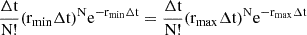 Mathematical equation: $$ \begin{aligned} \frac{\mathrm{\Delta}\mathrm{t}}{\mathrm{N}!} (\mathrm{r}_{\mathrm{min}}\mathrm{\Delta}\mathrm{t})^{\mathrm{N}} \mathrm{e}^{-\mathrm{r}_{\mathrm{min}}\mathrm{\Delta}\mathrm{t}} = \frac{\mathrm{\Delta}\mathrm{t}}{\mathrm{N}!} (\mathrm{r}_{\mathrm{max}}\mathrm{\Delta}\mathrm{t})^{\mathrm{N}} \mathrm{e}^{-\mathrm{r}_{\mathrm{max}}\mathrm{\Delta}\mathrm{t}} \end{aligned} $$