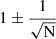 Mathematical equation: $ 1 \pm \frac{1}{\sqrt{\mathrm{N}}} $