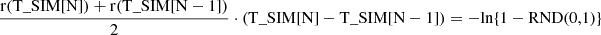 Mathematical equation: $$ \begin{aligned} \frac{\mathrm{r}(\mathrm{T}\_{\mathrm{SIM}}[\mathrm{N}]) + \mathrm{r}(\mathrm{T}\_{\mathrm{SIM}}[\mathrm{N}-1])}{2} \cdot (\mathrm{T}\_{\mathrm{SIM}}[\mathrm{N}] - \mathrm{T}\_{\mathrm{SIM}}[\mathrm{N}-1]) = -\mathrm{ln}\{1 - \mathrm{RND}(0,1)\} \end{aligned} $$