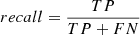 Mathematical equation: $$ \begin{aligned} recall&= \frac{TP}{TP+FN} \end{aligned} $$
