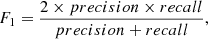 Mathematical equation: $$ \begin{aligned} F_1&= \frac{2 \times precision \times recall}{precision + recall} , \end{aligned} $$