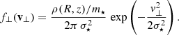 Mathematical equation: $$ \begin{aligned} f_\bot ( \mathbf v _\bot ) = \frac{\rho (R,z)/ m_\star }{2\pi \,\sigma ^2_\star } \, \exp \left( - \displaystyle { \frac{v^2_\bot }{2\sigma _\star ^2} } \right) . \end{aligned} $$