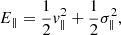 Mathematical equation: $$ \begin{aligned} E_\Vert&= \frac{1}{2} v^2_\Vert + \frac{1}{2} \sigma ^2_\Vert , \end{aligned} $$