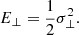 Mathematical equation: $$ \begin{aligned} E_\bot&= \frac{1}{2} \sigma ^2_\bot . \end{aligned} $$