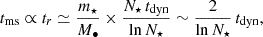 Mathematical equation: $$ \begin{aligned} t_{\rm ms} \propto t_r \simeq \frac{m_\star }{M_\bullet } \times \frac{ N_\star \, t_{\rm dyn}}{ \ln N_\star } \sim \frac{2}{ \ln N_\star }\, t_{\rm dyn} , \end{aligned} $$