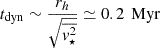 Mathematical equation: $$ \begin{aligned} t_{\rm dyn}\sim \frac{ r_h}{ \sqrt{\overline{v^2_\star }} } \simeq 0.2\,\text{ Myr} \end{aligned} $$