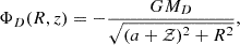 Mathematical equation: $$ \begin{aligned} \Phi _{D} (R,z) = - \frac{GM_D}{\sqrt{ (a + {\mathcal{Z}} )^2 + R^2} } , \end{aligned} $$