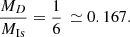 Mathematical equation: $$ \begin{aligned} \frac{M_D}{M_{\rm Is}} = \frac{1}{6}\, \simeq 0.167 . \end{aligned} $$