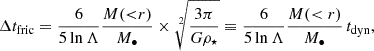 Mathematical equation: $$ \begin{aligned} \Delta t_{\rm fric} = \frac{6}{5\ln \Lambda } \frac{M({<}r)}{M_\bullet } \times \root 2 \of {\frac{3\pi }{G\rho _\star }} \equiv \frac{6}{5\ln \Lambda } \frac{M(<r)}{M_\bullet } \, t_{\rm dyn} , \end{aligned} $$