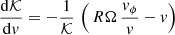 Mathematical equation: $$ \begin{aligned} \frac{\mathrm{d} \mathcal{K}}{\mathrm{d} v} = - \frac{1}{\mathcal{K}}\,\left(\, R\Omega \,\frac{v_\phi }{v} - v \right) \end{aligned} $$