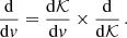 Mathematical equation: $$ \begin{aligned} \frac{\mathrm{d} }{\mathrm{d} v} = \frac{\mathrm{d} \mathcal{K}}{\mathrm{d} v} \times \frac{\mathrm{d} }{\mathrm{d} \mathcal{K}}\, . \end{aligned} $$