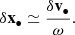 Mathematical equation: $$ \begin{aligned} \delta \mathbf x _\bullet \simeq \frac{\delta \mathbf v _\bullet }{\omega } . \end{aligned} $$