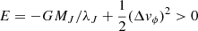Mathematical equation: $ E = - GM_J/\lambda_J + \frac{1}{2} (\Delta v_\phi)^2 > 0 $