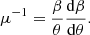 Mathematical equation: $$ \begin{aligned} \mu ^{-1} = \frac{\beta }{\theta } \frac{\mathrm{d}\beta }{\mathrm{d}\theta }. \end{aligned} $$