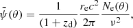 Mathematical equation: $$ \begin{aligned} \tilde{\psi }(\theta ) = \frac{1}{(1 + z_{\rm d})}\frac{r_{\rm e}c^2}{2\pi }\frac{N_{\rm e}(\theta )}{ \nu ^2}, \end{aligned} $$